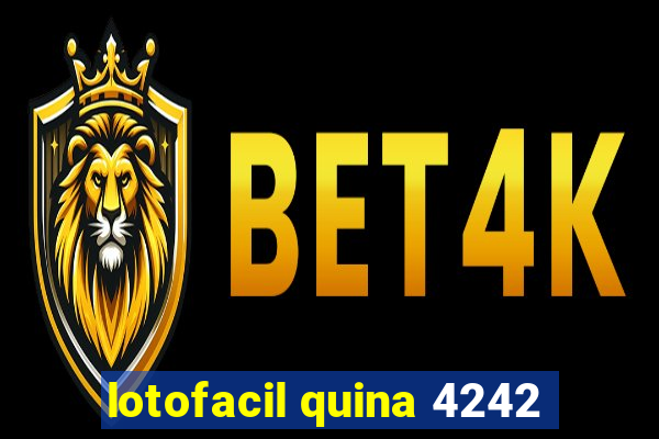 lotofacil quina 4242
